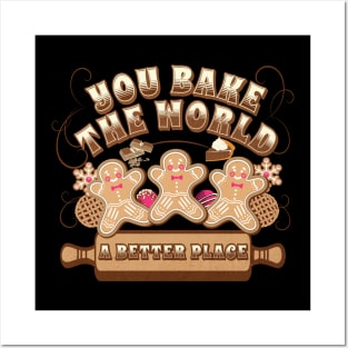 You Bake The World A Better Place Posters and Art